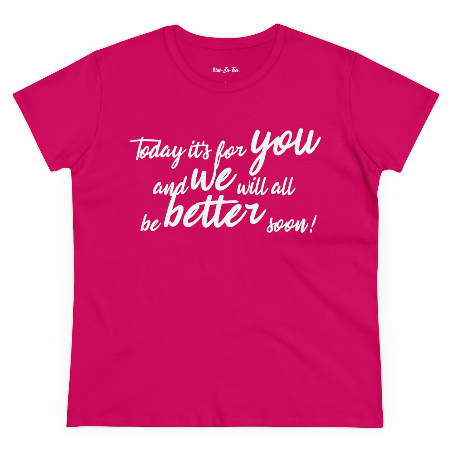 Think Be Feel For You Women's Midweight Cotton Tee