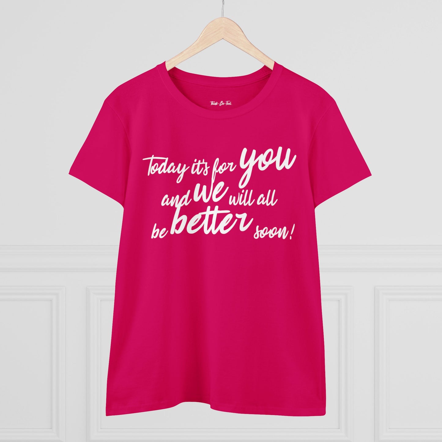 Think Be Feel For You Women's Midweight Cotton Tee