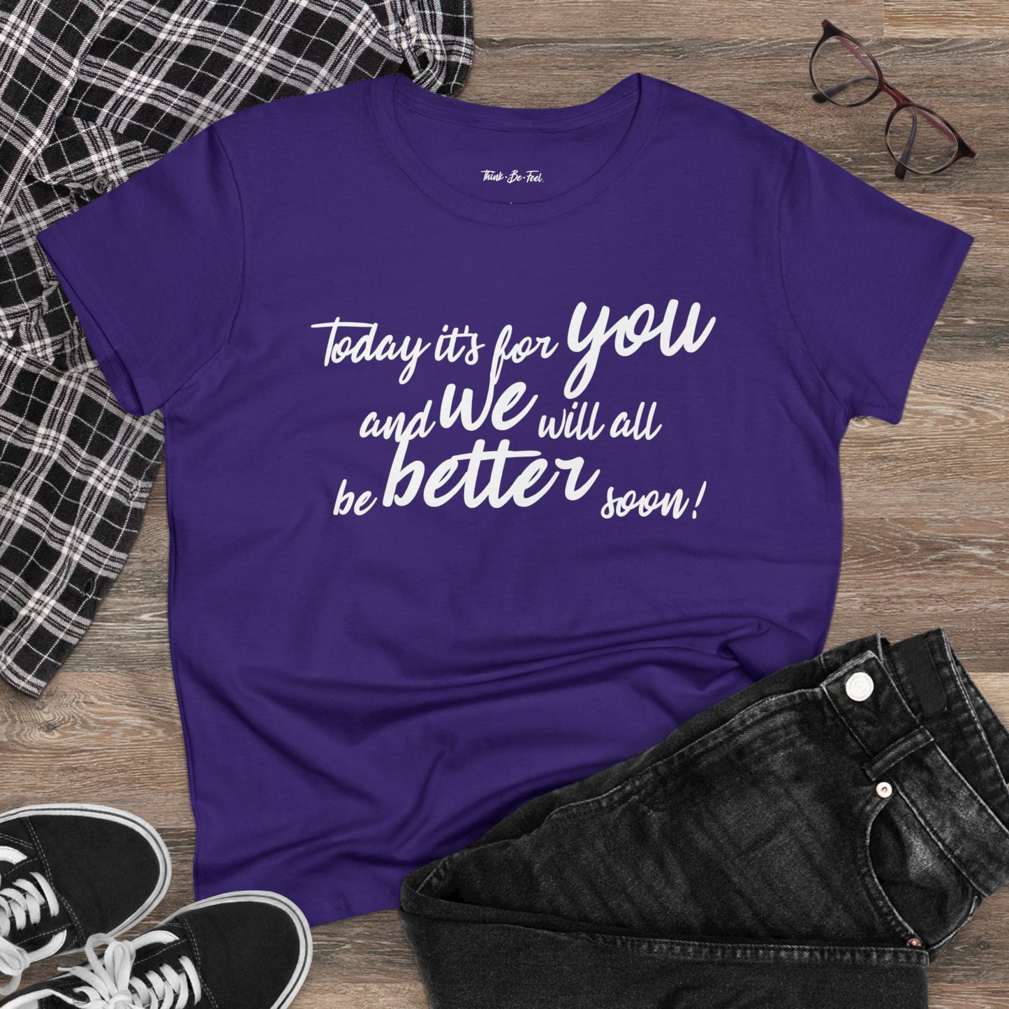 Think Be Feel For You Women's Midweight Cotton Tee