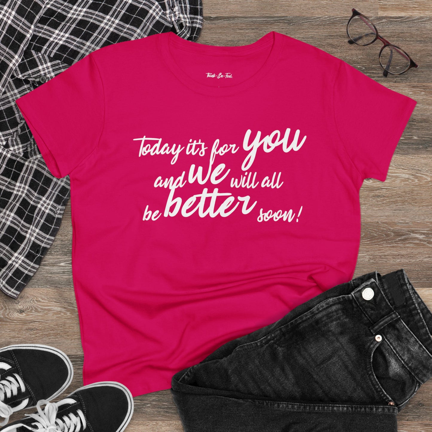 Think Be Feel For You Women's Midweight Cotton Tee