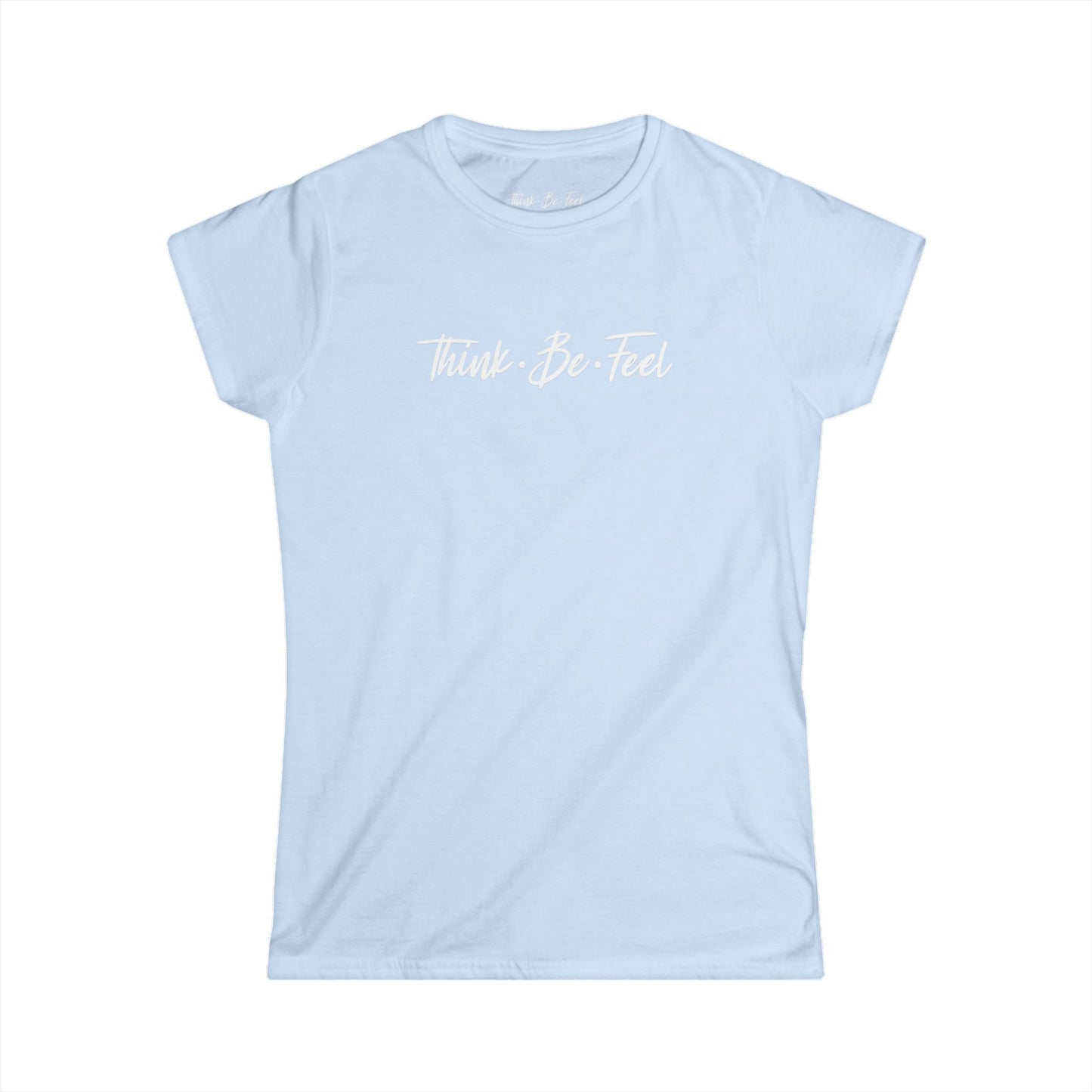 Think Be Feel Women's Softstyle Tee - Think Be Feel